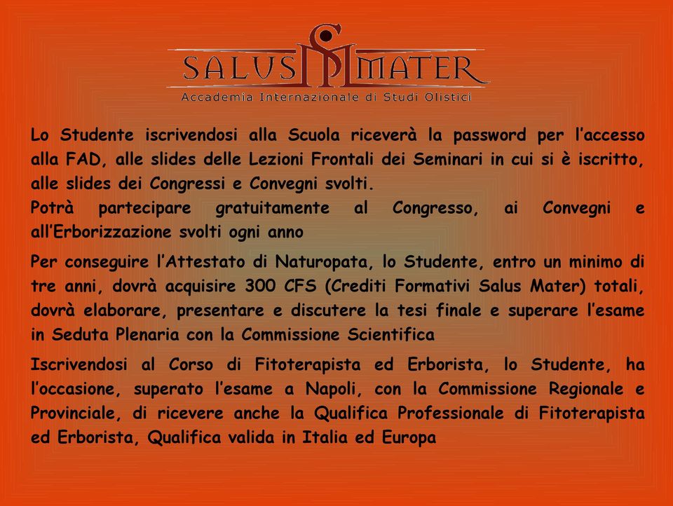 CFS (Crediti Formativi Salus Mater) totali, dovrà elaborare, presentare e discutere la tesi finale e superare l esame in Seduta Plenaria con la Commissione Scientifica Iscrivendosi al Corso di