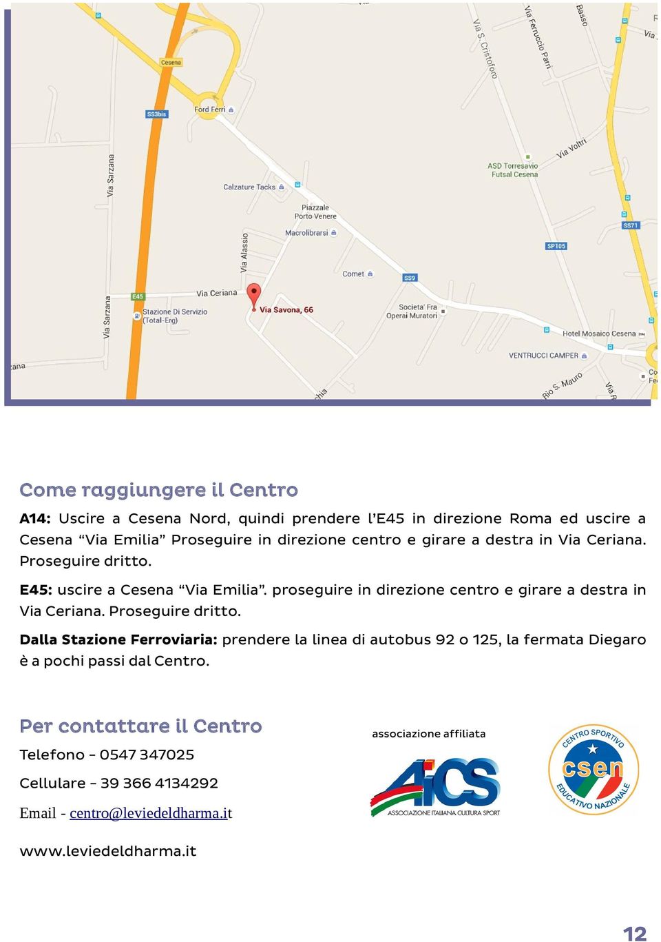 proseguire in direzione centro e girare a destra in Via Ceriana. Proseguire dritto.