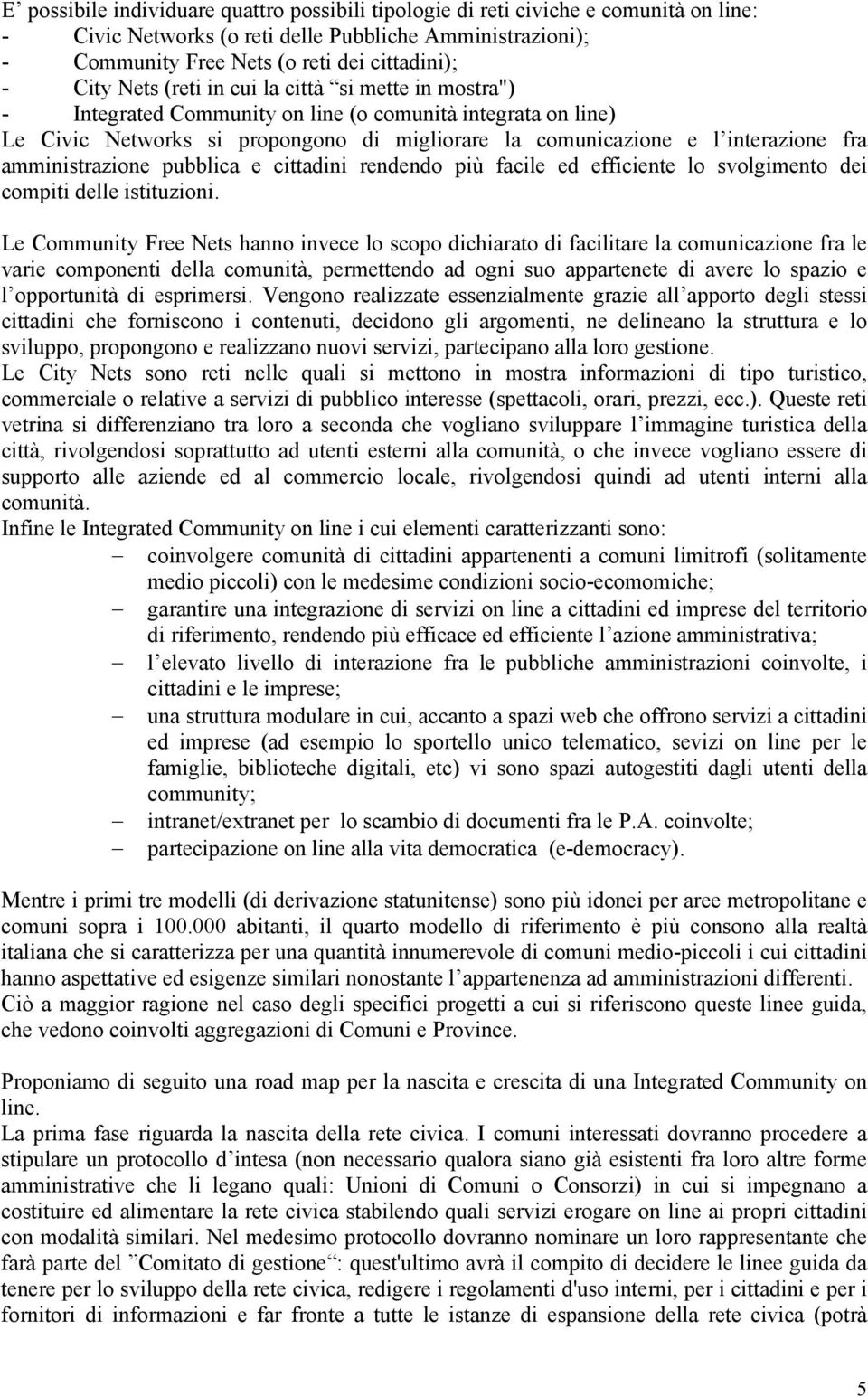 cittadini rendend più facile ed efficiente l svlgiment dei cmpiti delle istituzini.