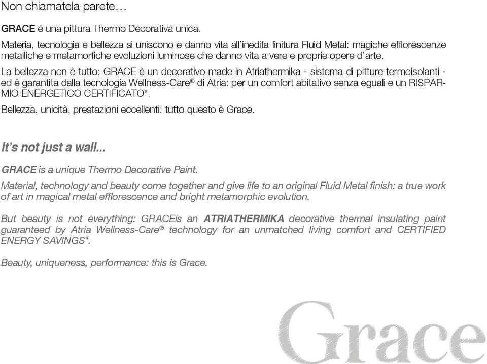 arte. La bellezza non è tutto: GRACE è un decorativo made in Atriathermika - sistema di pitture termoisolanti - ed è garantita dalla tecnologia Wellness-Care di Atria: per un comfort abitativo senza