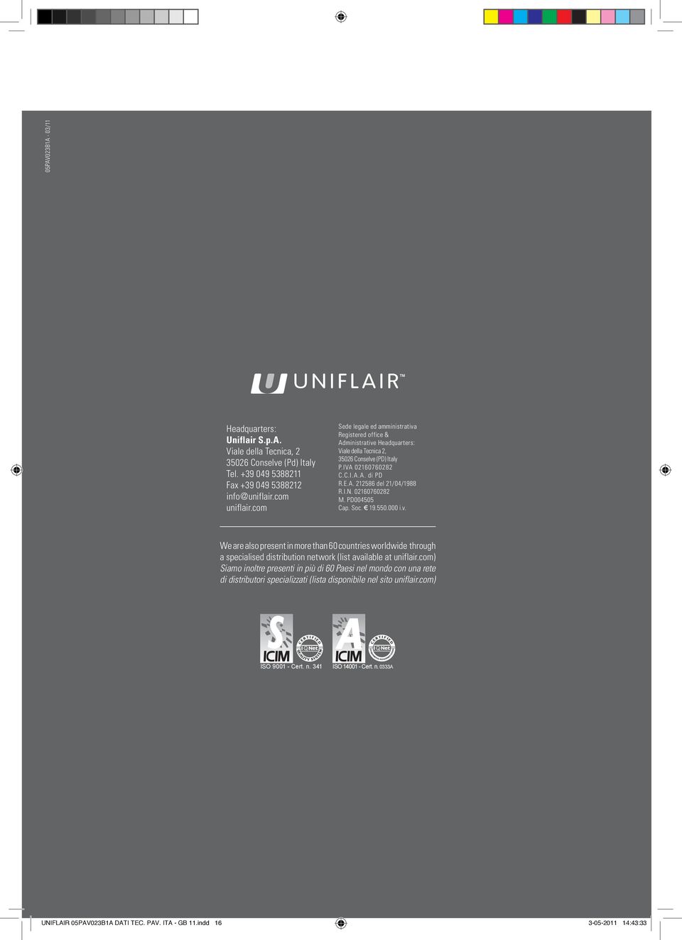 02160760282 M. PD004505 Cap. Soc. 19.550.000 i.v. We are also present in more than 60 countries worldwide through a specialised distribution network (list available at uniflair.