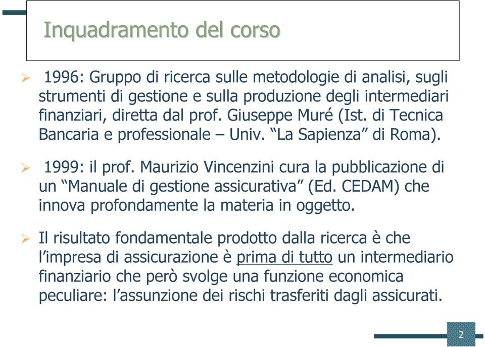 Maurizio Vincenzini cura la pubblicazione di un Manuale di gestione assicurativa (Ed. CEDAM) che innova profondamente la materia in oggetto.