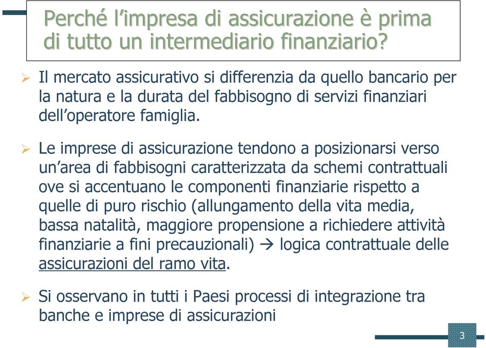 Le imprese di assicurazione tendono a posizionarsi verso un area di fabbisogni caratterizzata da schemi contrattuali ove si accentuano le componenti finanziarie rispetto a