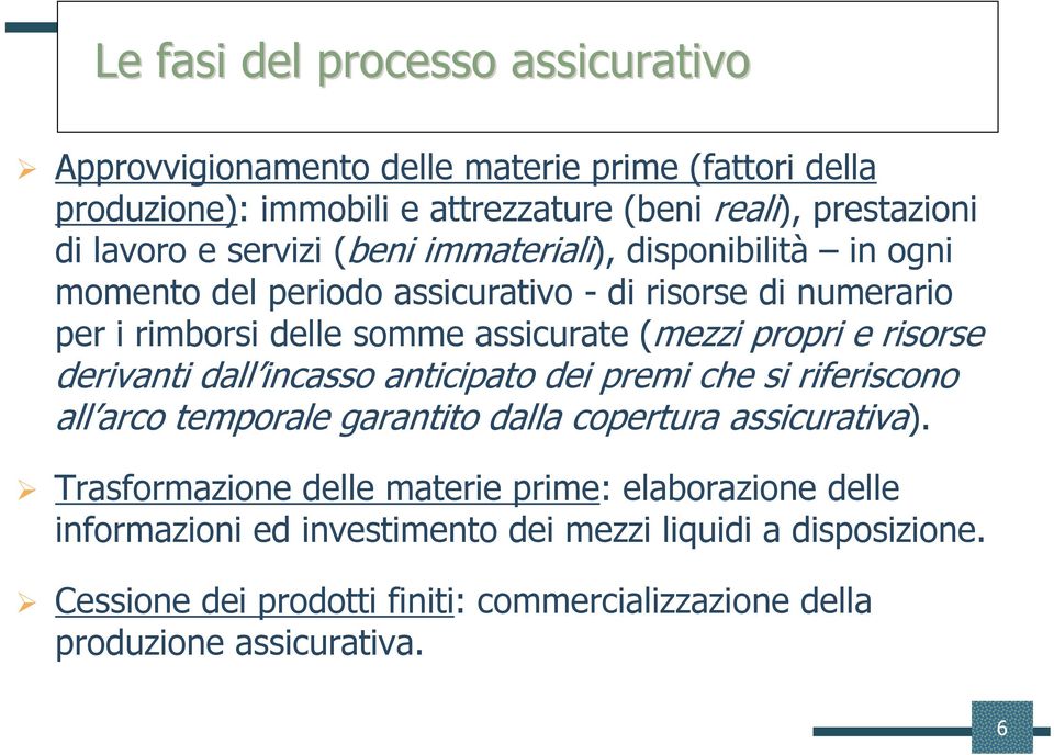 risorse derivanti dall incasso anticipato dei premi che si riferiscono all arco temporale garantito dalla copertura assicurativa).