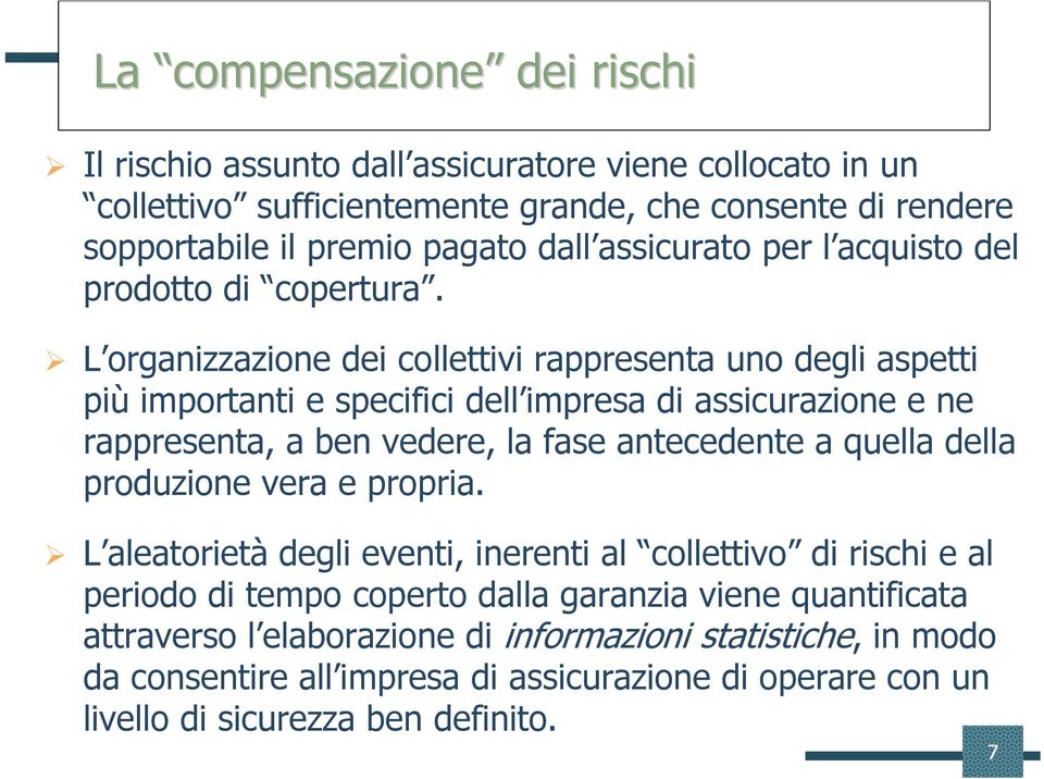 L organizzazione dei collettivi rappresenta uno degli aspetti più importanti e specifici dell impresa di assicurazione e ne rappresenta, a ben vedere, la fase antecedente a quella