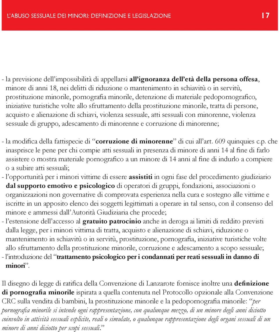 minorile, tratta di persone, acquisto e alienazione di schiavi, violenza sessuale, atti sessuali con minorenne, violenza sessuale di gruppo, adescamento di minorenne e corruzione di minorenne; - la