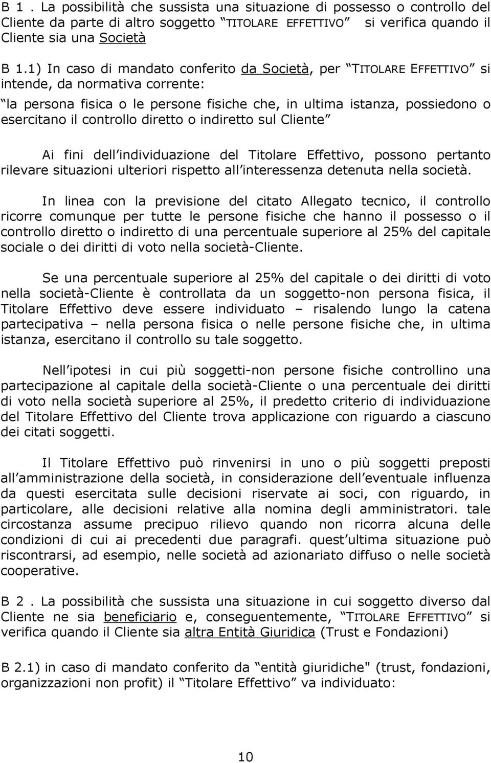 controllo diretto o indiretto sul Cliente Ai fini dell individuazione del Titolare Effettivo, possono pertanto rilevare situazioni ulteriori rispetto all interessenza detenuta nella società.