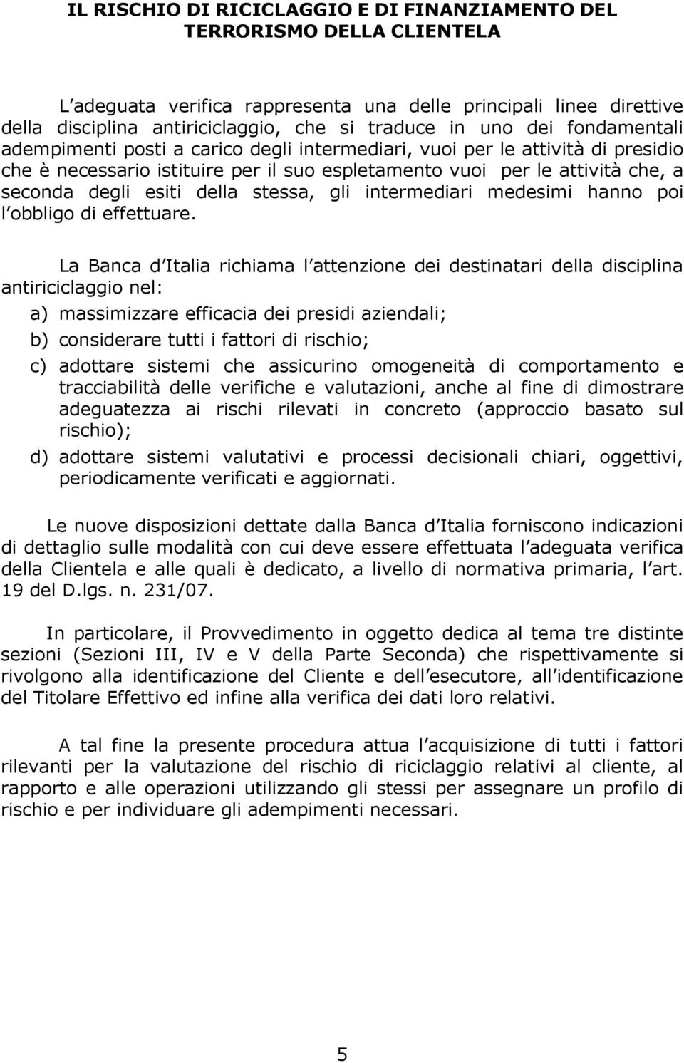 della stessa, gli intermediari medesimi hanno poi l obbligo di effettuare.