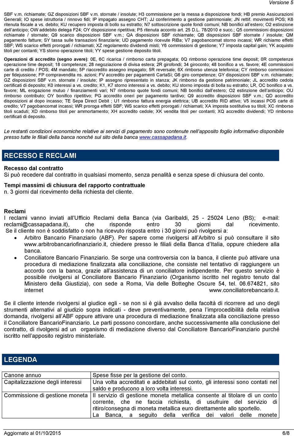 conferimento a gestione patrimoniale; JN rettif. movimenti POS; K6 ritenuta fiscale a vs.