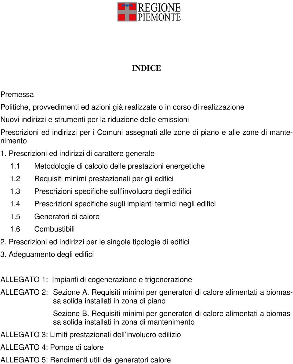 2 Requisiti minimi prestazionali per gli edifici 1.3 Prescrizioni specifiche sull involucro degli edifici 1.4 Prescrizioni specifiche sugli impianti termici negli edifici 1.5 Generatori di calore 1.