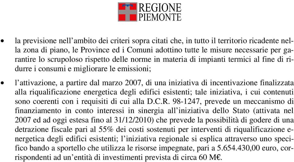 alla riqualificazione energetica degli edifici esistenti; tale iniziativa, i cui contenuti sono coerenti con i requisiti di cui alla D.C.R.