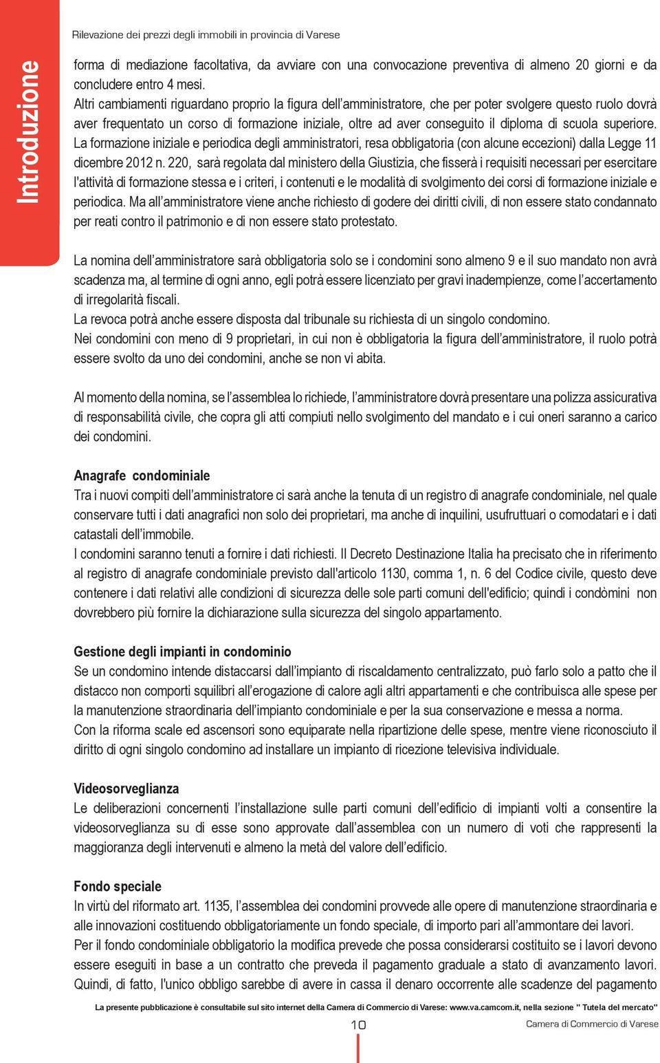 scuola superiore. La formazione iniziale e periodica degli amministratori, resa obbligatoria (con alcune eccezioni) dalla Legge 11 dicembre 2012 n.