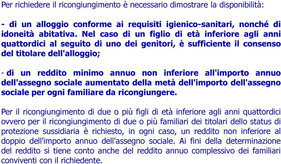 all'importo annuo dell'assegno sociale aumentato della metà dell'importo dell'assegno sociale per ogni familiare da ricongiungere.