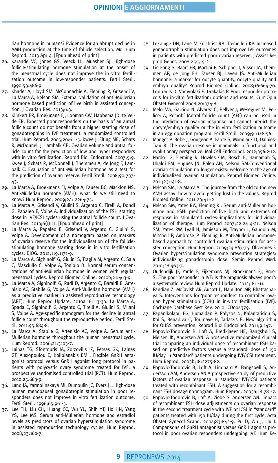 High-dose follicle-stimulating hormone stimulation at the onset of the menstrual cycle does not improve the in vitro fertilization outcome in low-responder patients. Fertil Steril. 1990;53:486-9. 27.