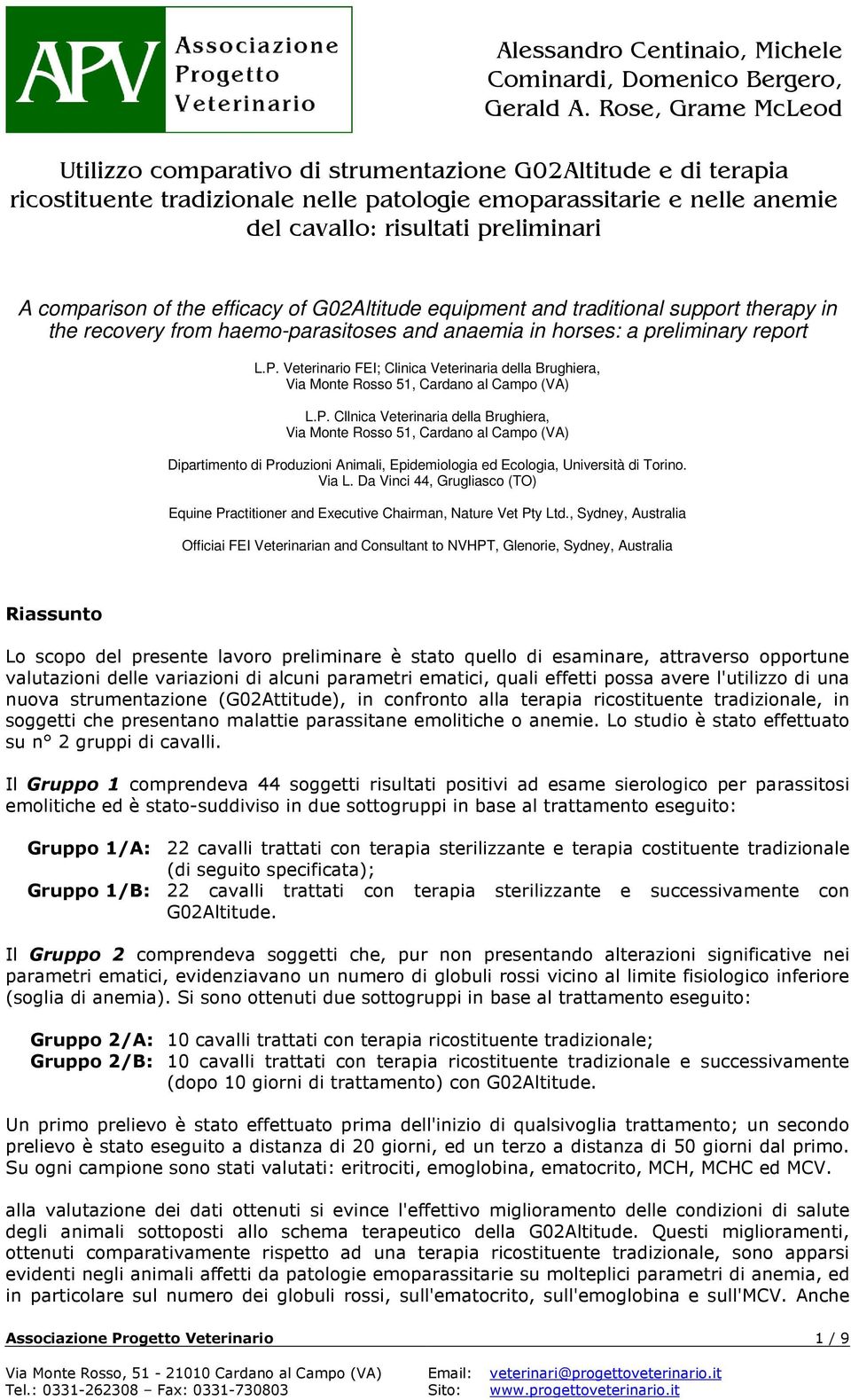 Cllnica Veterinaria della Brughiera, Via Monte Rosso 51, Cardano al Campo (VA) Dipartimento di Produzioni Animali, Epidemiologia ed Ecologia, Università di Torino. Via L.