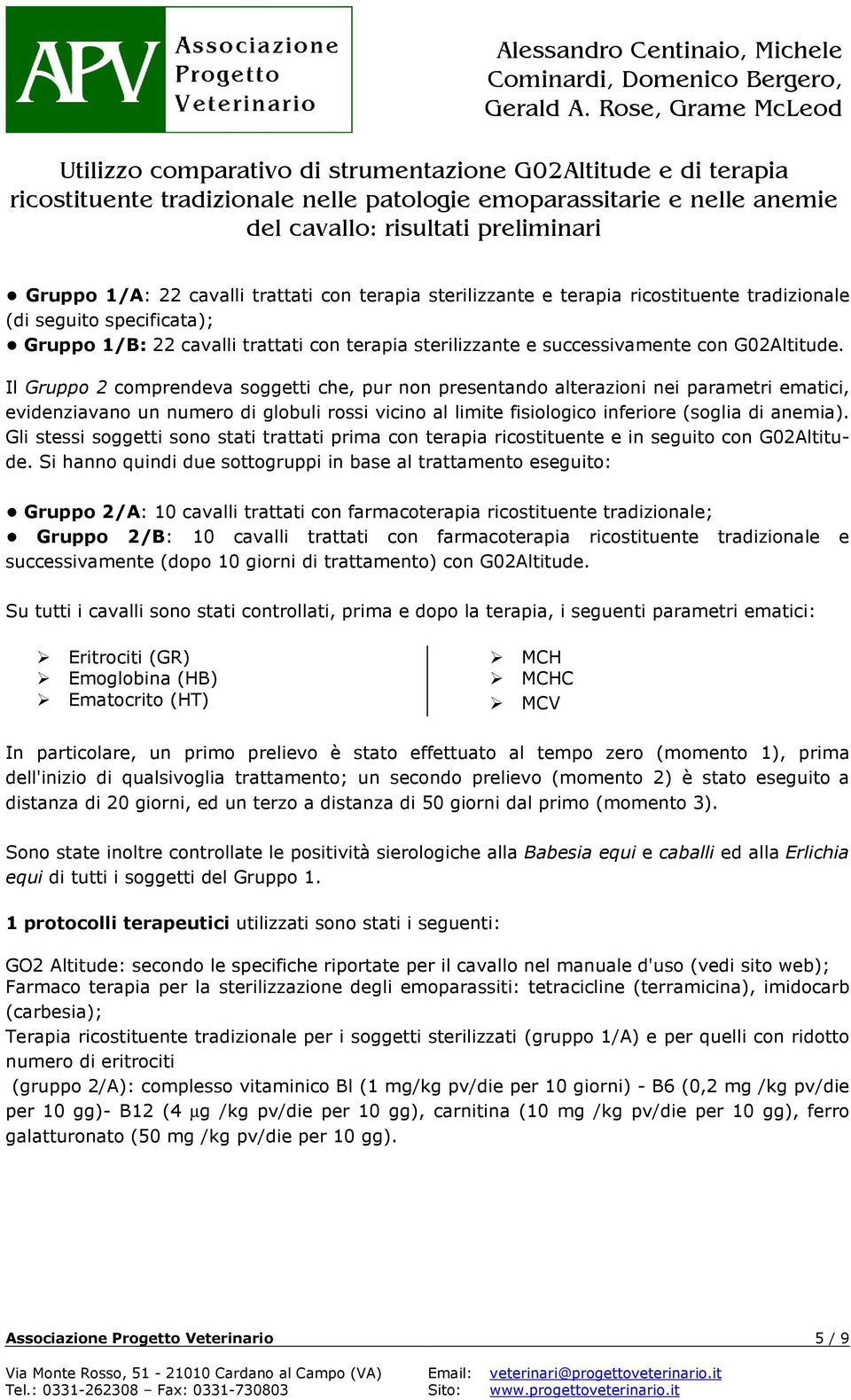 Il Gruppo 2 comprendeva soggetti che, pur non presentando alterazioni nei parametri ematici, evidenziavano un numero di globuli rossi vicino al limite fisiologico inferiore (soglia di anemia).