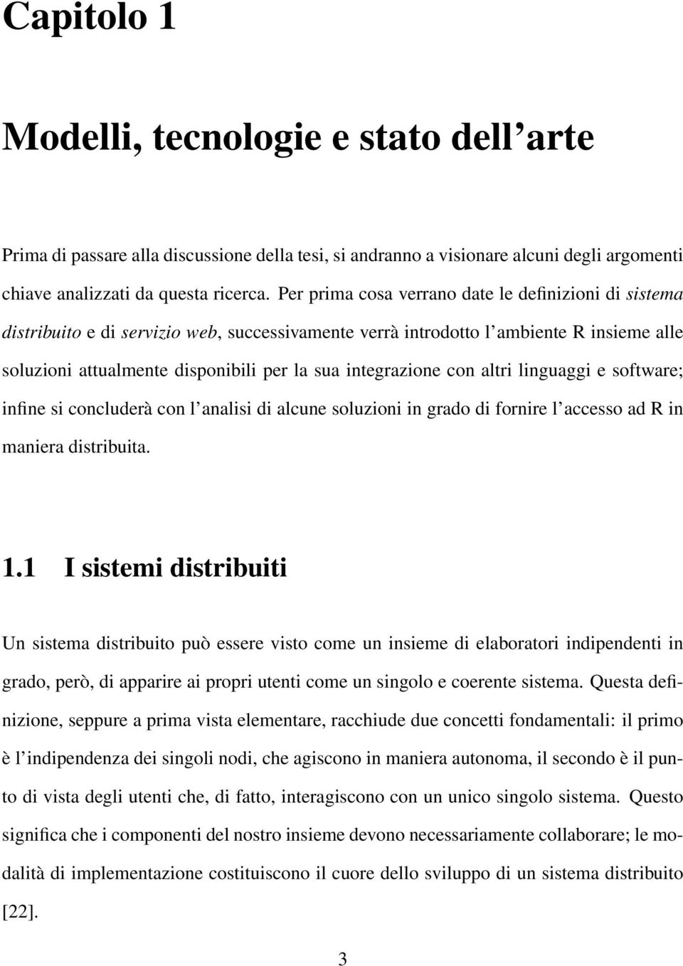 integrazione con altri linguaggi e software; infine si concluderà con l analisi di alcune soluzioni in grado di fornire l accesso ad R in maniera distribuita. 1.