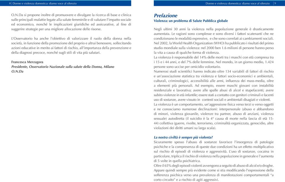 implicazioni giuridiche ed assicurative, al fine di suggerire strategie per una migliore allocazione delle risorse.