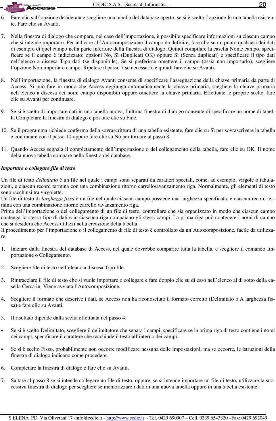 Per indicare all Autocomposizione il campo da definire, fare clic su un punto qualsiasi dei dati di esempio di quel campo nella parte inferiore della finestra di dialogo.