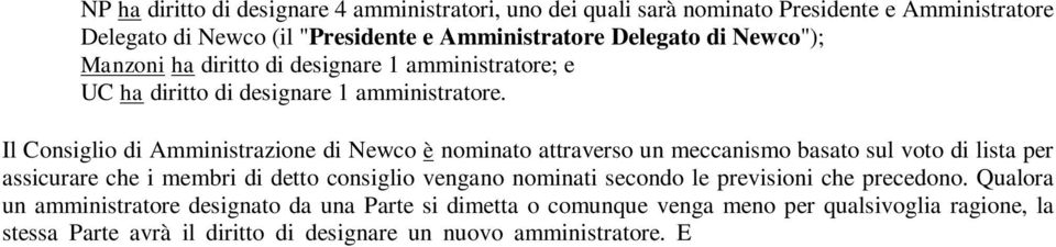 Il Consiglio di Amministrazione di Newco è nominato attraverso un meccanismo basato sul voto di lista per assicurare che i membri di detto consiglio vengano nominati secondo le previsioni che