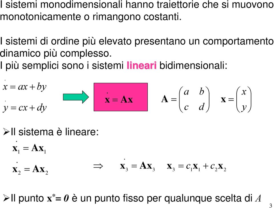 complesso I più semplici sono i sistemi lineari bidimensionali: a + b c + d ẋ A a b A c