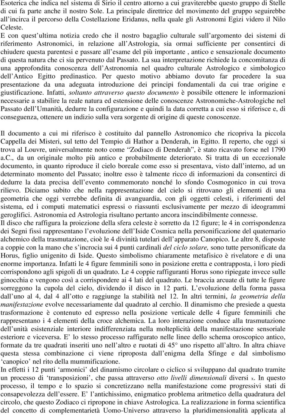 E con quest ultima notizia credo che il nostro bagaglio culturale sull argomento dei sistemi di riferimento Astronomici, in relazione all Astrologia, sia ormai sufficiente per consentirci di chiudere