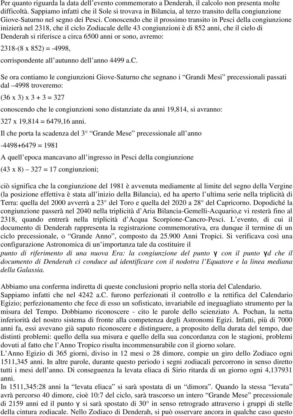 Conoscendo che il prossimo transito in Pesci della congiunzione inizierà nel 2318, che il ciclo Zodiacale delle 43 congiunzioni è di 852 anni, che il cielo di Denderah si riferisce a circa 6500 anni