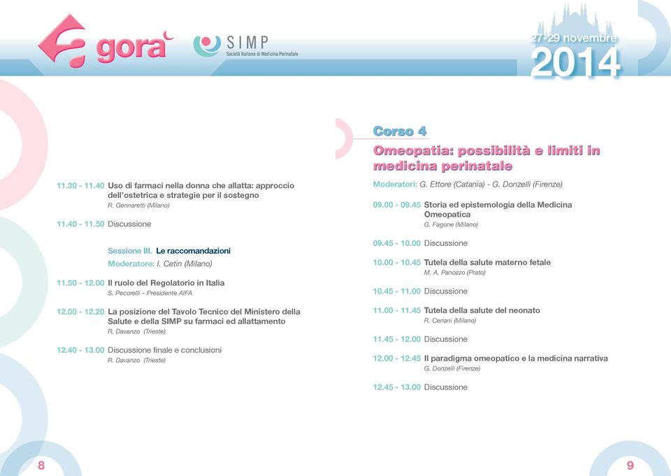 20 La posizione del Tavolo Tecnico del Ministero della Salute e della SIMP su farmaci ed allattamento R. Davanzo (Trieste) 12.40-13.00 Discussione finale e conclusioni R.