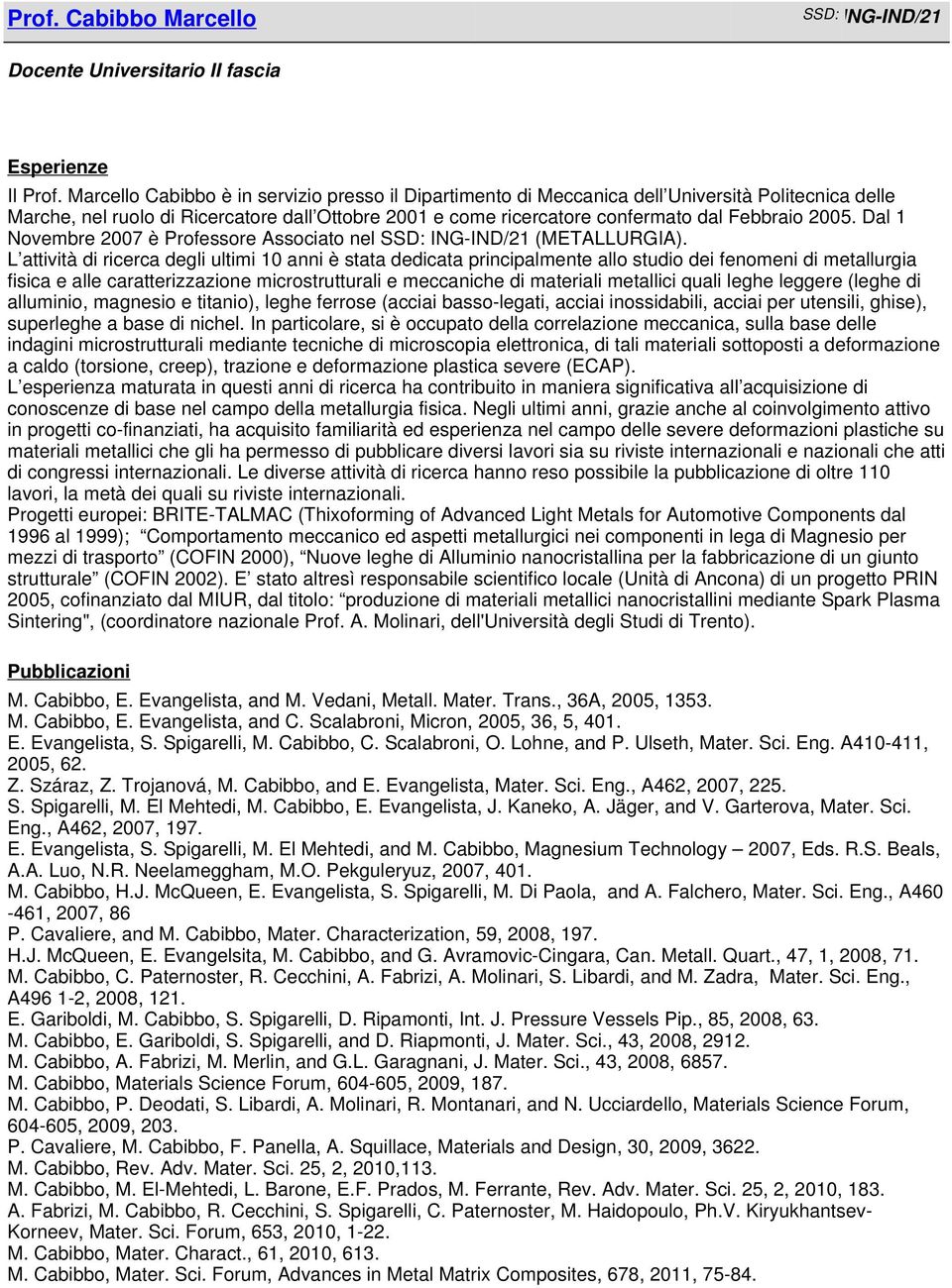 Dal 1 Novembre 2007 è Professore Associato nel SSD: ING-IND/21 (METALLURGIA).