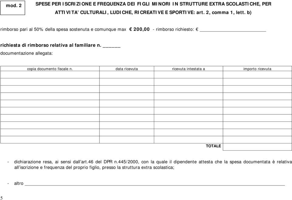 b) rimborso pari al 50% della spesa sostenuta e comunque max 200,00 - rimborso richiesto: - dichiarazione resa, ai sensi