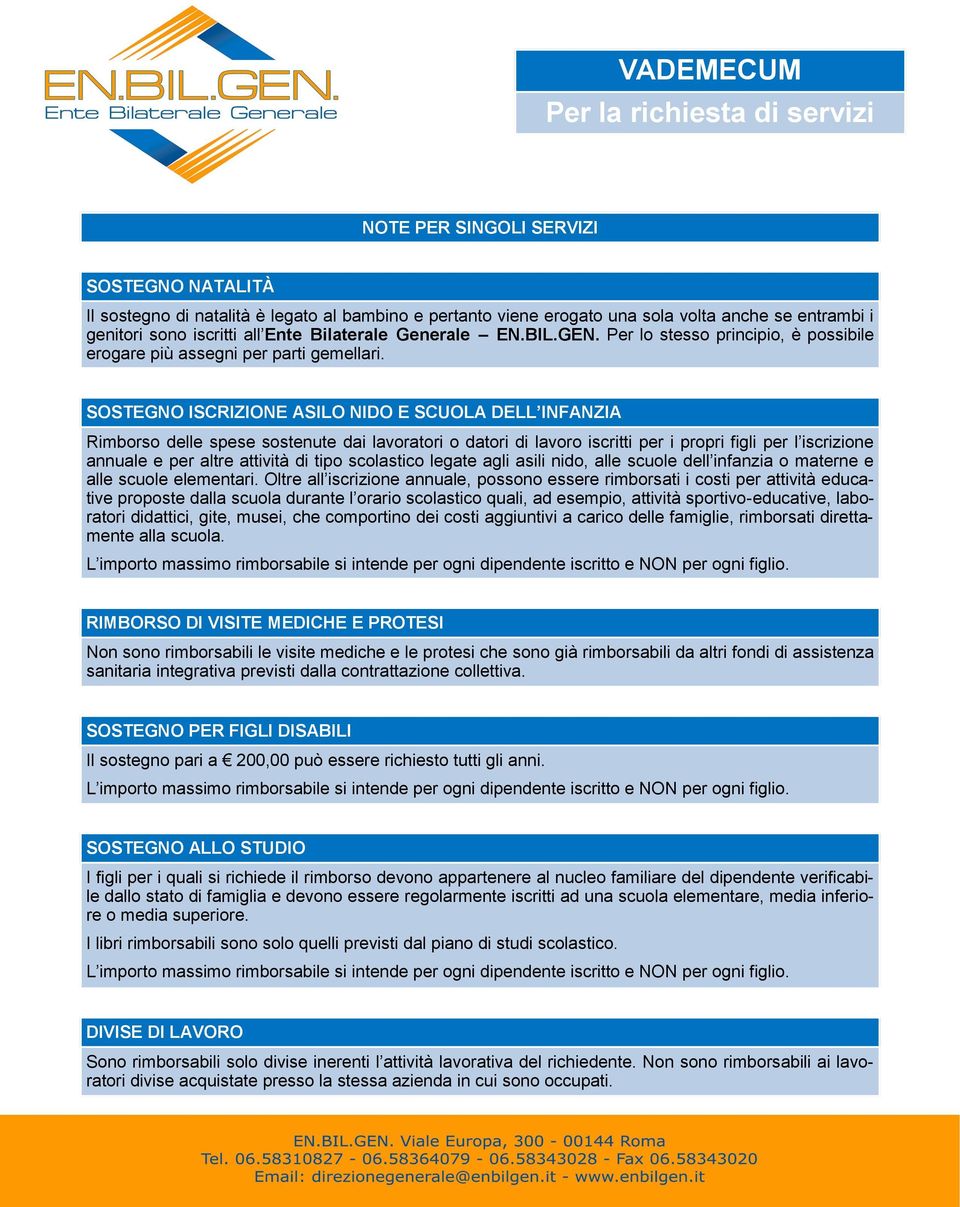 SOSTEGNO ISCRIZIONE ASILO NIDO E SCUOLA DELL INFANZIA Rimborso delle spese sostenute dai lavoratori o datori di lavoro iscritti per i propri figli per l iscrizione annuale e per altre attività di