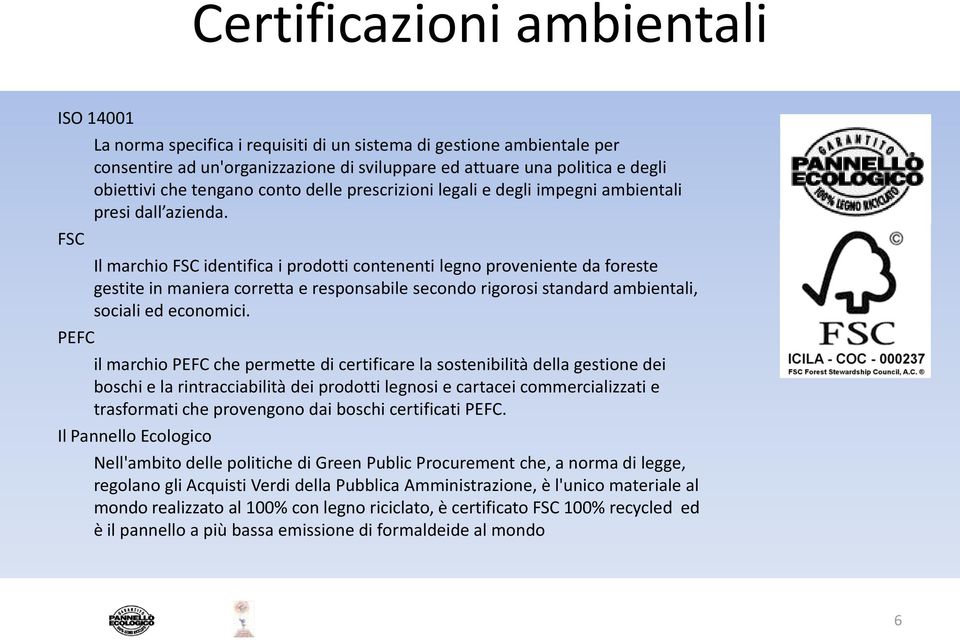 Il marchio FSC identifica i prodotti contenenti legno proveniente da foreste gestite in maniera corretta e responsabile secondo rigorosi standard ambientali, sociali ed economici.