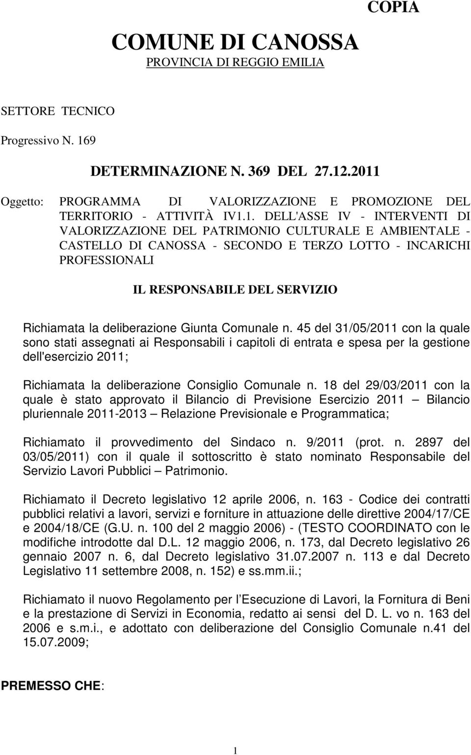 SECONDO E TERZO LOTTO - INCARICHI PROFESSIONALI IL RESPONSABILE DEL SERVIZIO Richiamata la deliberazione Giunta Comunale n.