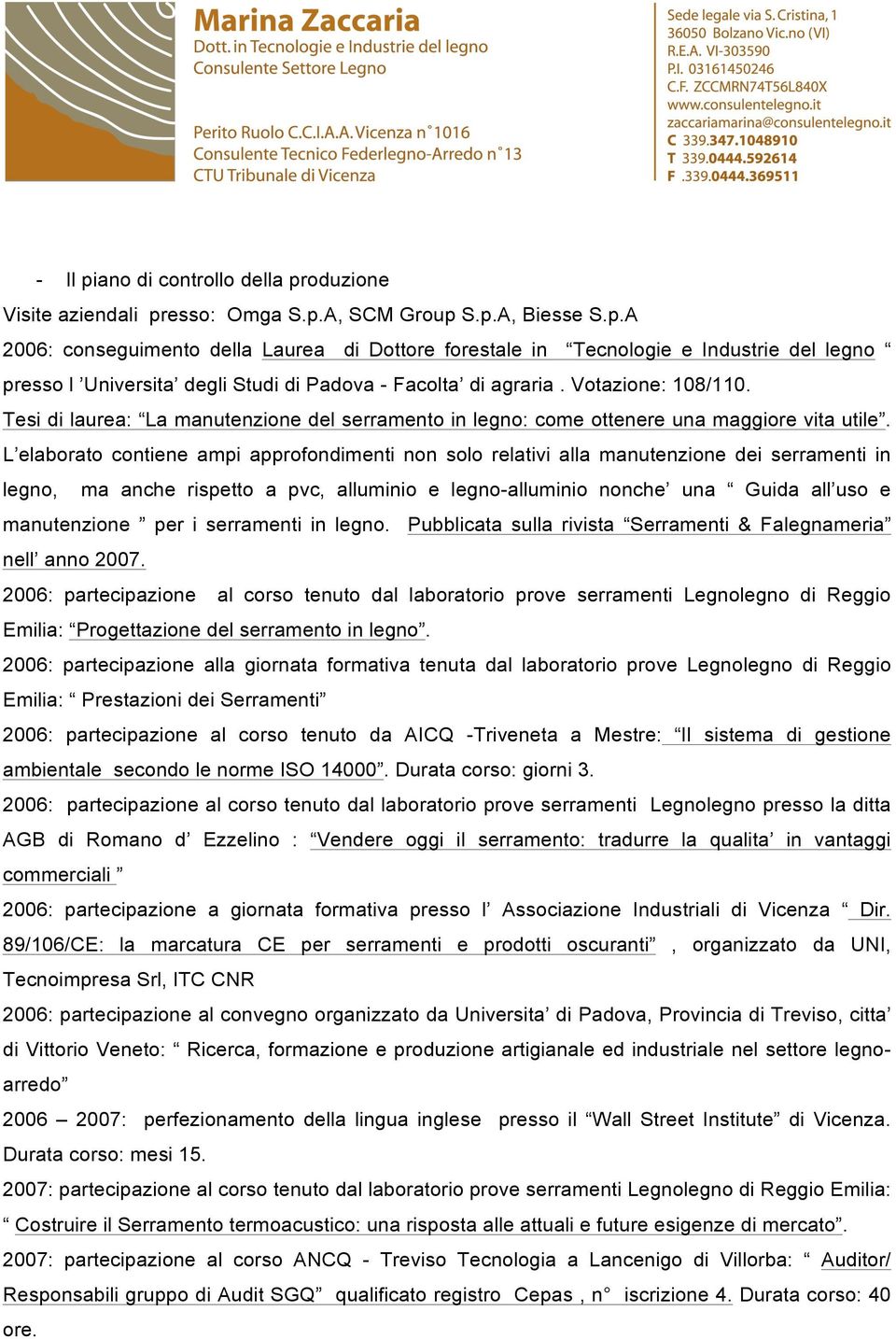 L elaborato contiene ampi approfondimenti non solo relativi alla manutenzione dei serramenti in legno, ma anche rispetto a pvc, alluminio e legno-alluminio nonche una Guida all uso e manutenzione per