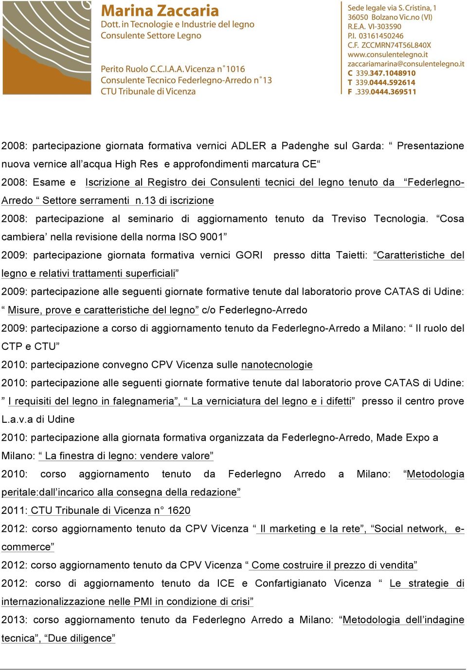 Cosa cambiera nella revisione della norma ISO 9001 2009: partecipazione giornata formativa vernici GORI presso ditta Taietti: Caratteristiche del legno e relativi trattamenti superficiali 2009: