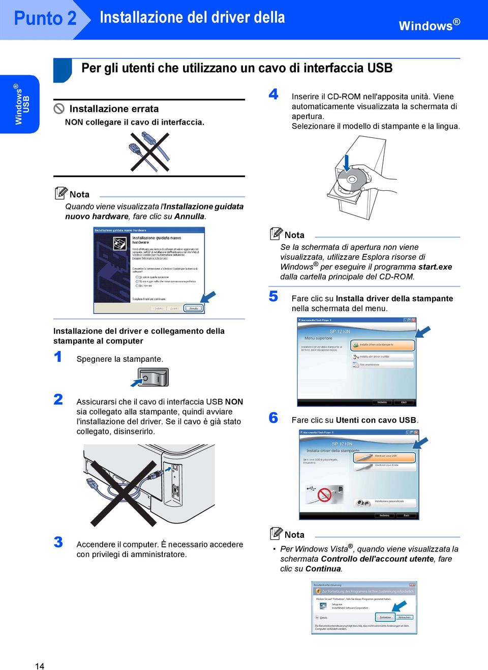 Quando viene visualizzata l'installazione guidata nuovo hardware, fare clic su Annulla.