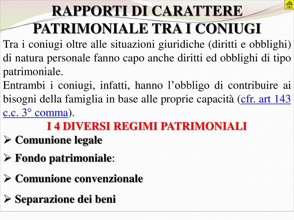 Entrambi i coniugi, infatti, hanno l obbligo di contribuire ai bisogni della famiglia in base alle proprie