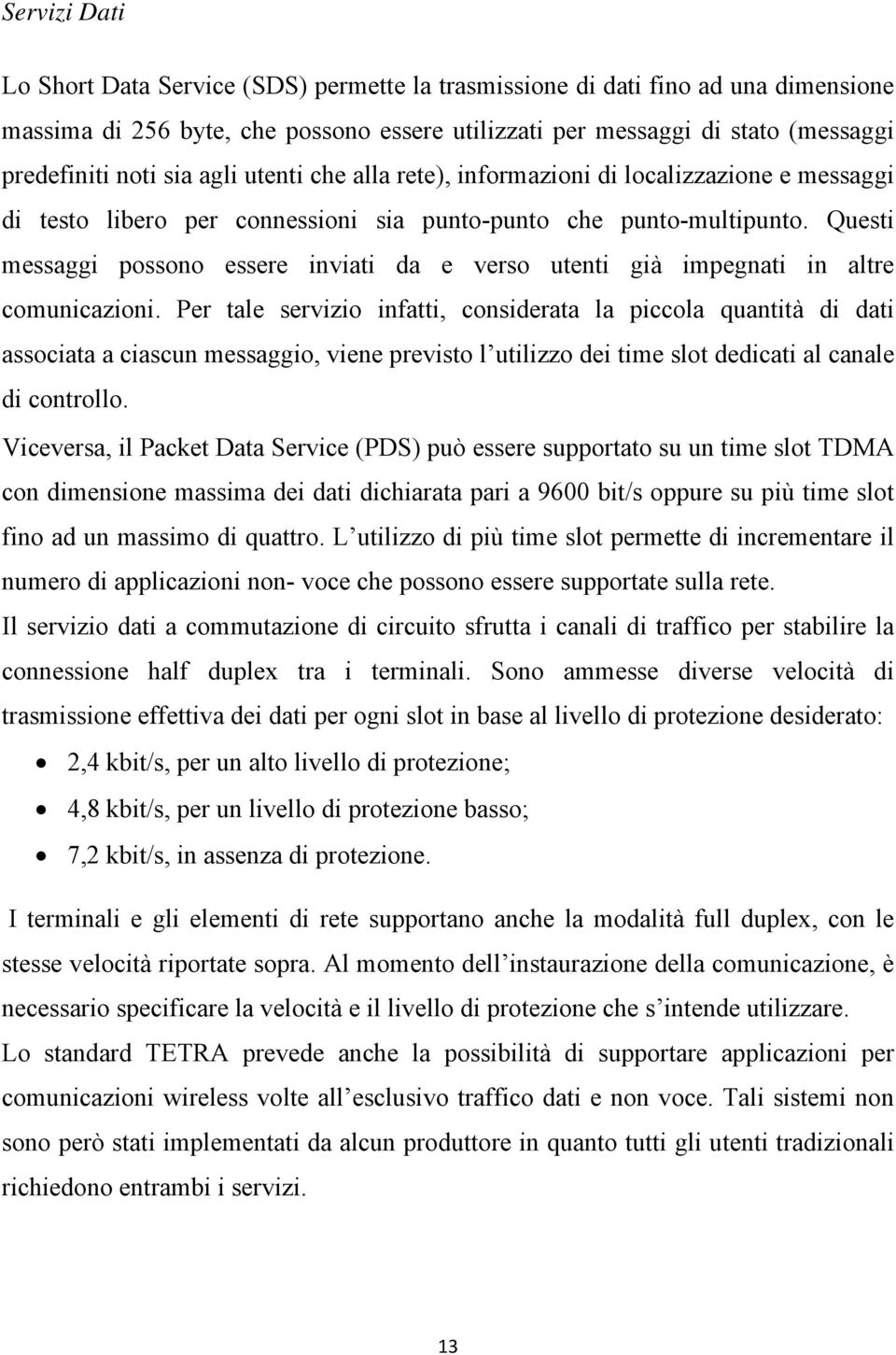 Questi messaggi possono essere inviati da e verso utenti già impegnati in altre comunicazioni.