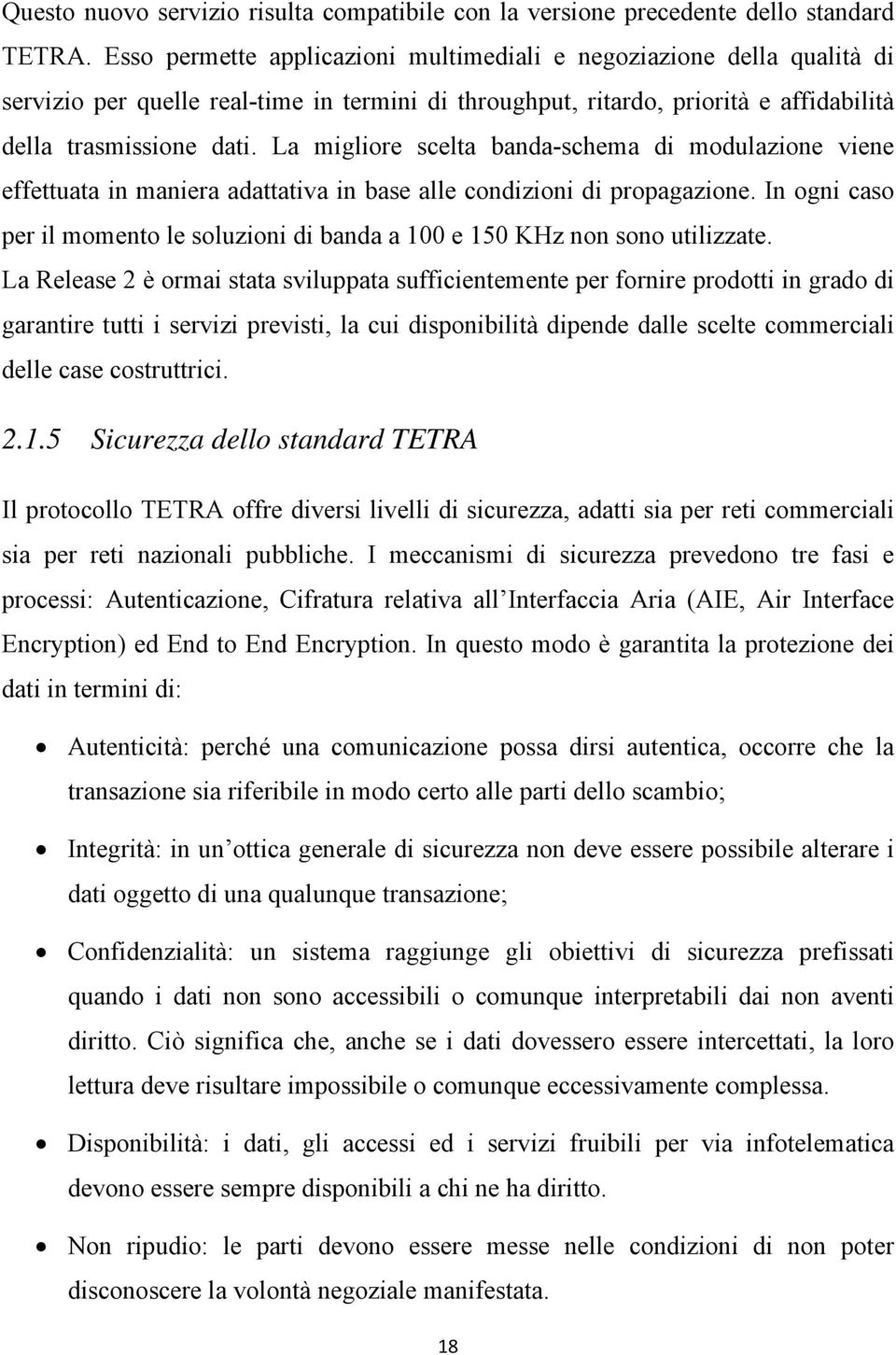 La migliore scelta banda-schema di modulazione viene effettuata in maniera adattativa in base alle condizioni di propagazione.