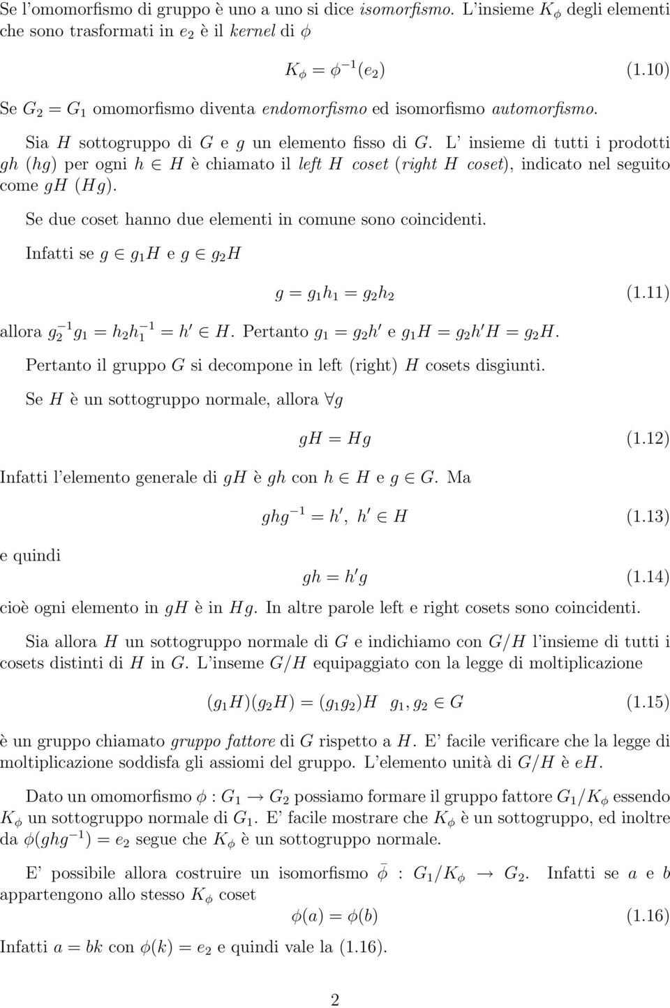 L insieme di tutti i prodotti gh (hg) per ogni h H è chiamato il left H coset (right H coset), indicato nel seguito come gh (Hg). Se due coset hanno due elementi in comune sono coincidenti.