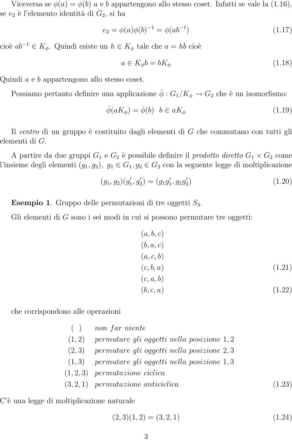 18) Possiamo pertanto definire una applicazione φ : G 1 /K φ G 2 che è un isomorfismo: φ(ak φ ) = φ(b) b ak φ (1.