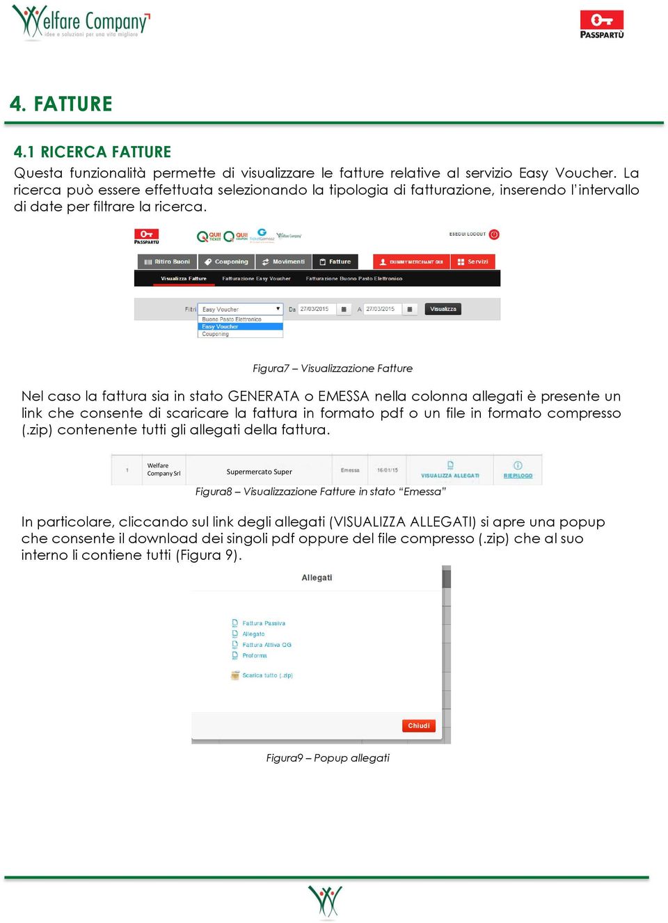 Figura7 Visualizzazione Fatture Nel caso la fattura sia in stato GENERATA o EMESSA nella colonna allegati è presente un link che consente di scaricare la fattura in formato pdf o un file in formato