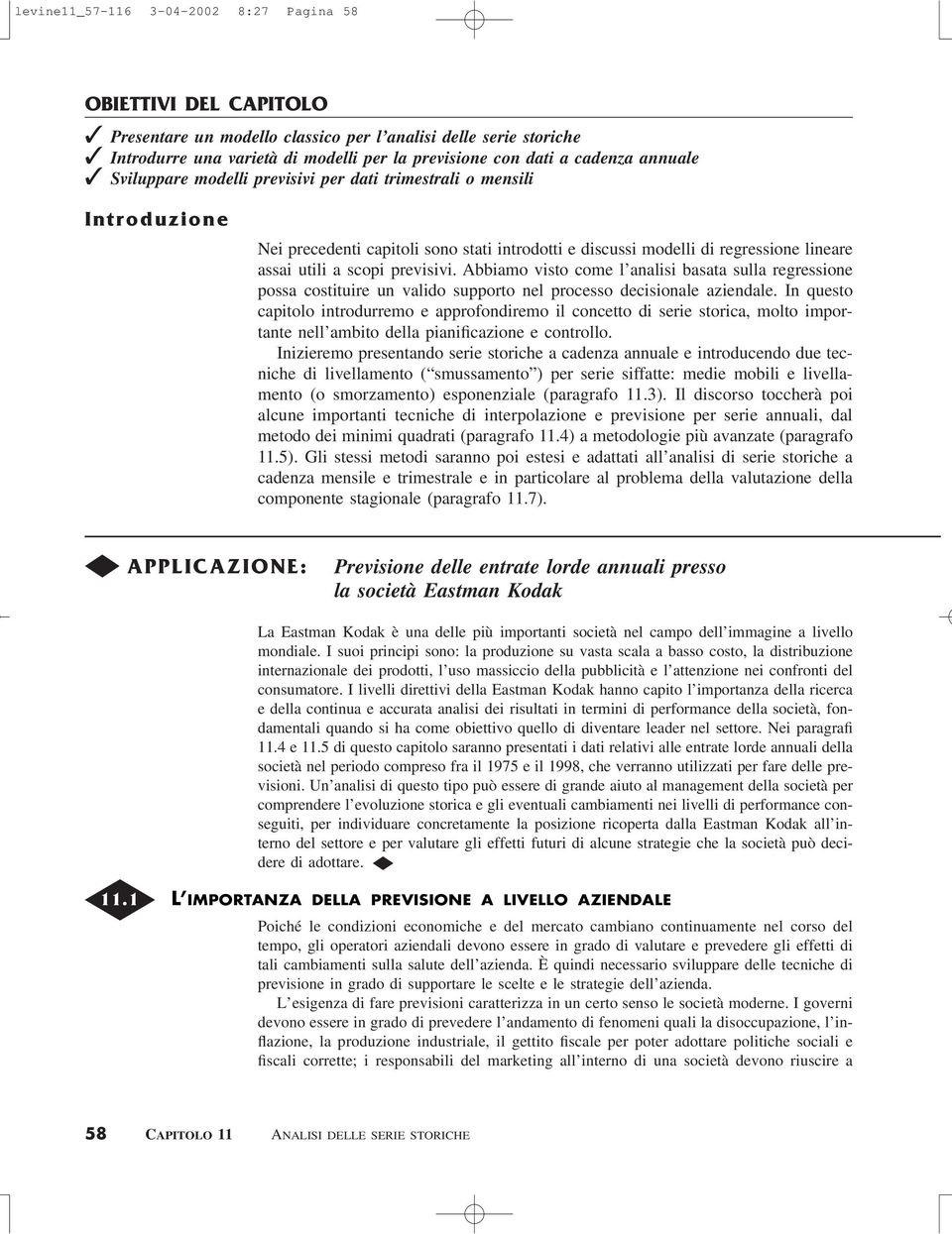 previsivi. Abbiamo visto come l analisi basata sulla regressione possa costituire un valido supporto nel processo decisionale aziendale.