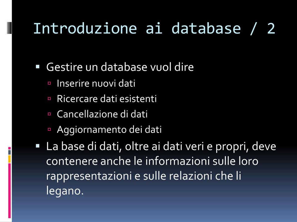 dei dati La base di dati, oltre ai dati veri e propri, deve contenere