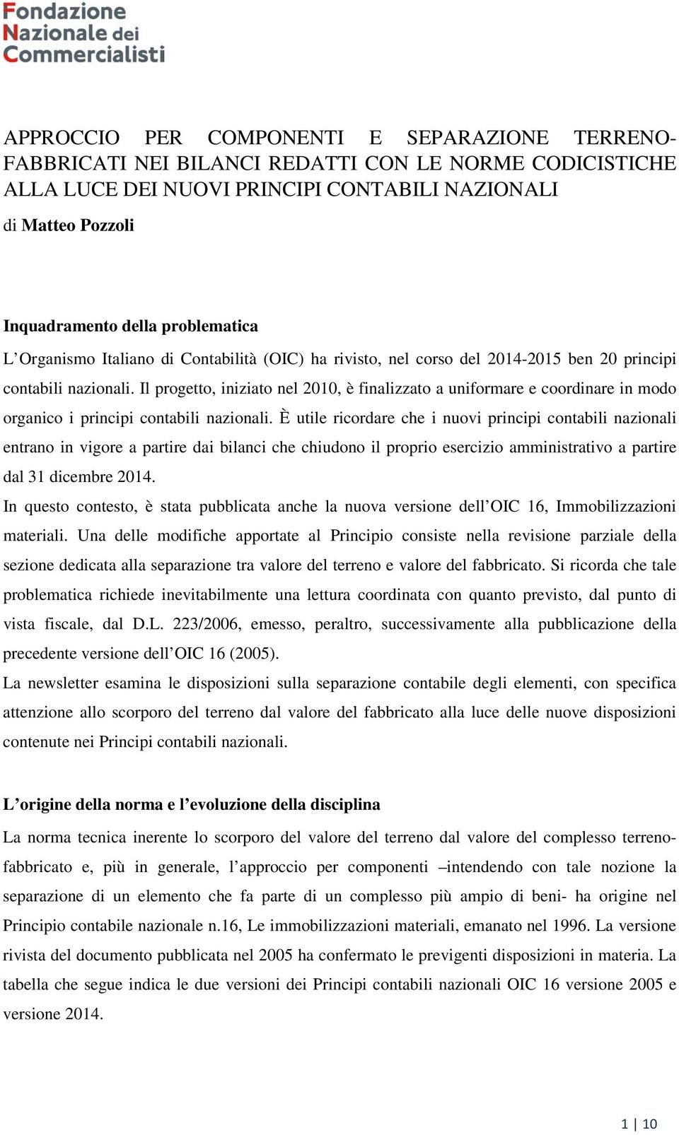 Il progetto, iniziato nel 2010, è finalizzato a uniformare e coordinare in modo organico i principi contabili nazionali.