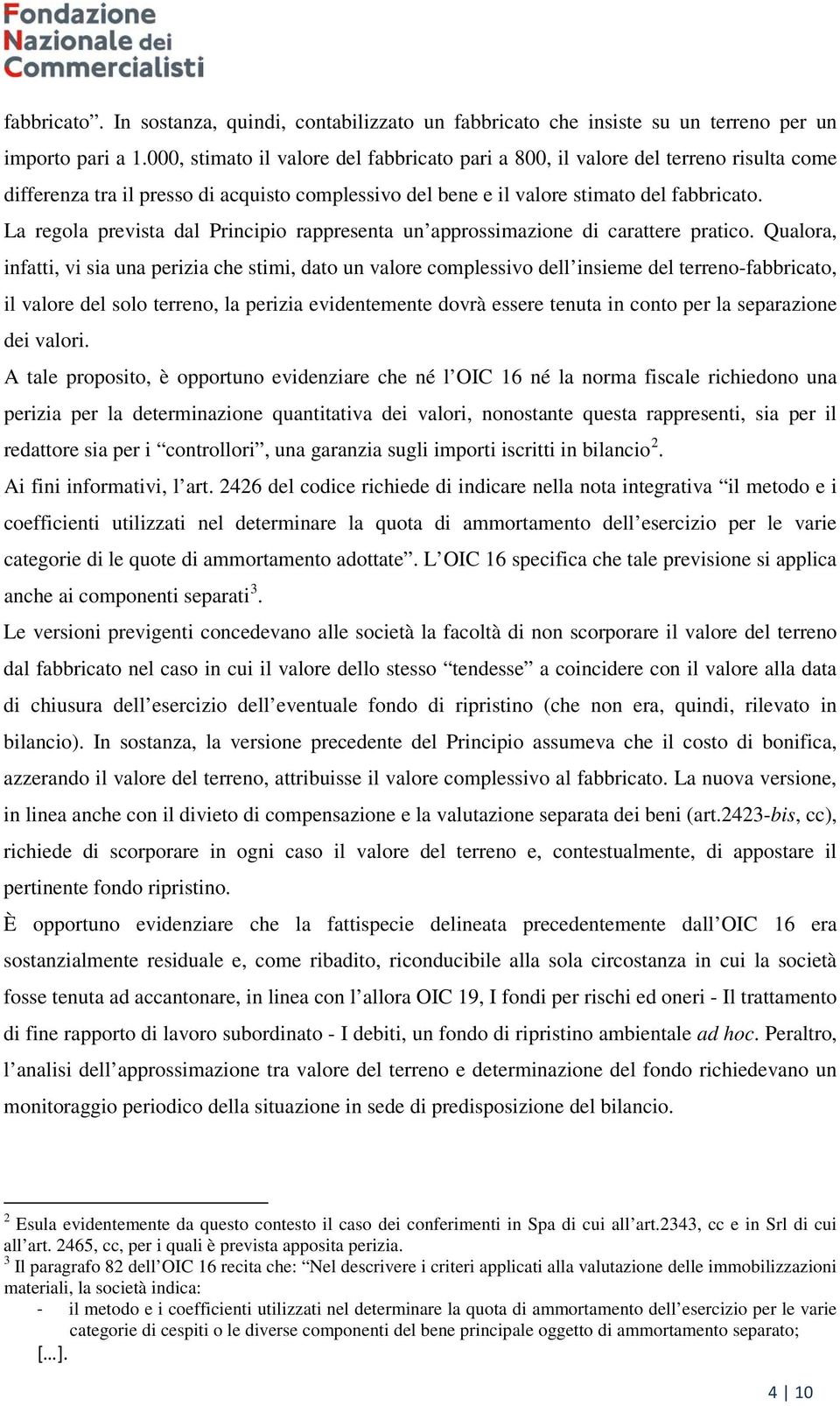 La regola prevista dal Principio rappresenta un approssimazione di carattere pratico.