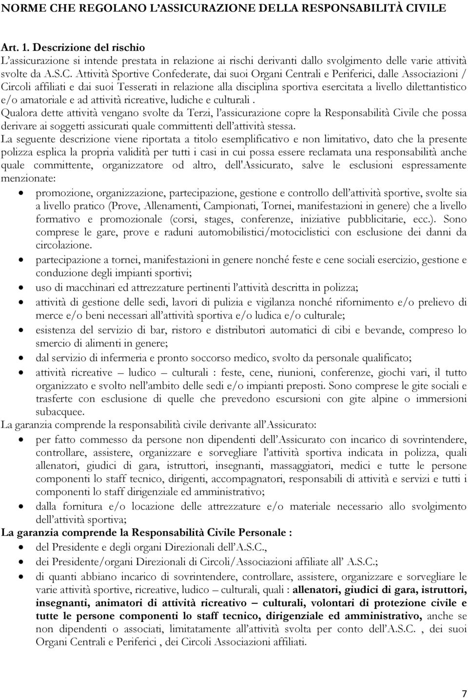 Attività Sportive Confederate, dai suoi Organi Centrali e Periferici, dalle Associazioni / Circoli affiliati e dai suoi Tesserati in relazione alla disciplina sportiva esercitata a livello