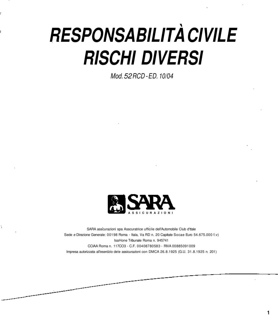 Sede e Direzione Generale: 00198 Roma - Itala, Va RD n. 20 Capitate Socae Euro 54.65.000 f.