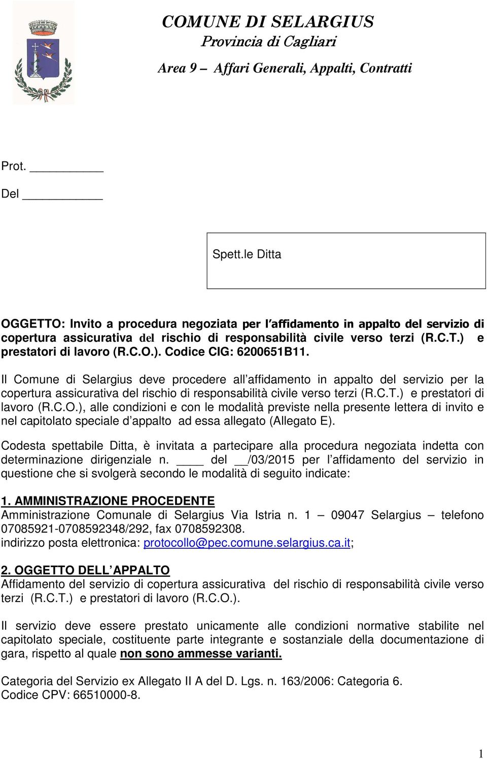 ) e prestatori di lavoro (R.C.O.), alle condizioni e con le modalità previste nella presente lettera di invito e nel capitolato speciale d appalto ad essa allegato (Allegato E).