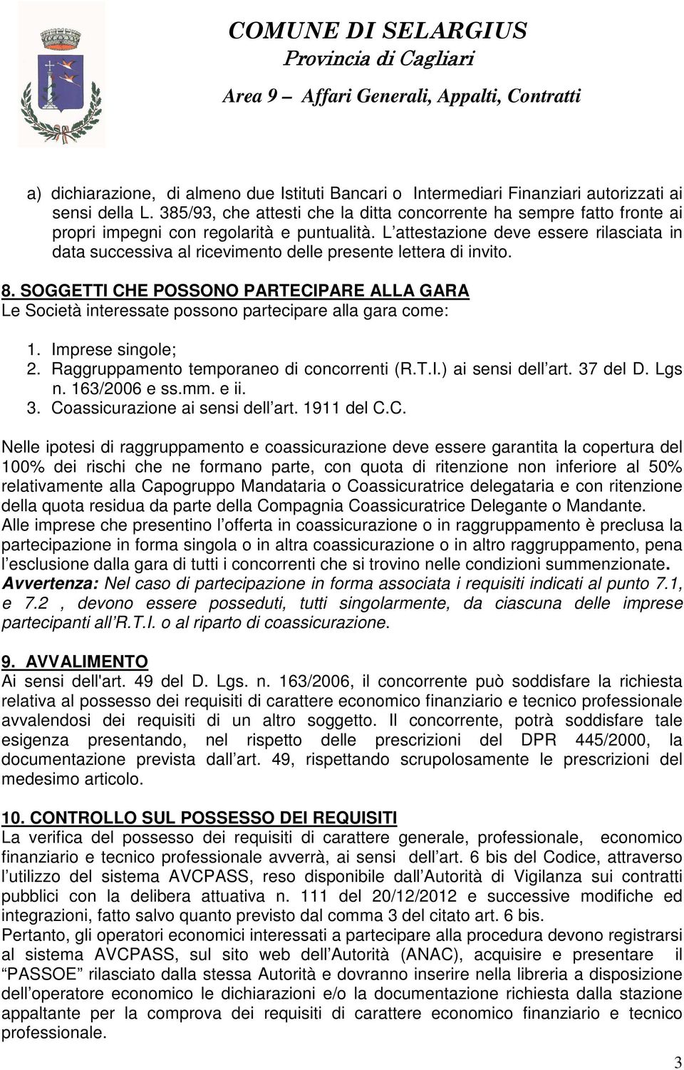 L attestazione deve essere rilasciata in data successiva al ricevimento delle presente lettera di invito. 8.